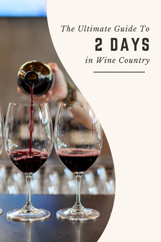 The ultimate guide to 2 days in wine country